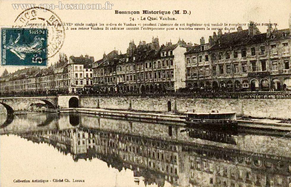 Besançon Historique (M. D.) - 74. - Le Quai Vauban. - Construit à la fin du XVIIe siècle malgré les ordres de Vauban et pendant l absence de cet ingénieur qui voulait le remplacer par des remparts. A son retour Vauban fit exécuter aussitôt l entrepreneur pour "traitrise envers le service du roi".